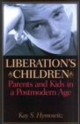 Liberation's Children : Parents and Kids in a Postmodern Age - Book
