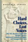 Hard Choices, Lost Voices : How the Abortion Conflict Has Divided America, Distorted Constitutional Rights, and Damaged the Courts - Book