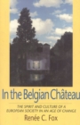 In the Belgian Chateau : The Spirit and Culture of a European Society in an Age of Change - Book