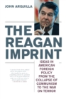 The Reagan Imprint : Ideas in American Foreign Policy from the Collapse of Communism to the War on Terror - Book