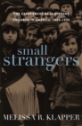 Small Strangers : The Experiences of Immigrant Children in America, 1880-1925 - Book