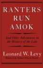 Ranters Run Amok : And Other Adventures in the History of the Law - Book