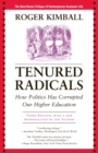 Tenured Radicals : How Politics Has Corrupted Our Higher Education - Book