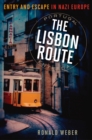 The Lisbon Route : Entry and Escape in Nazi Europe - Book
