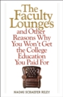 The Faculty Lounges : And Other Reasons Why You Won't Get the College Education You Pay For - Book