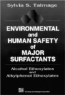 Environmental and Human Safety of Major Surfactants : Alcohol Ethoxylates and Alkylphenol Ethoxylates - Book