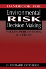 Handbook for Environmental Risk Decision Making : Values, Perceptions, and Ethics - Book