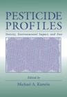 Pesticide Profiles : Toxicity, Environmental Impact, and Fate - Book