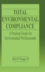 Total Environmental Compliance : A Practical Guide for Environmental Professionals - Book