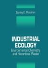 Industrial Ecology : Environmental Chemistry and Hazardous Waste - Book