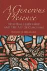 A Generous Presence : Spiritual Leadership and the Art of Coaching - Book