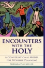 Encounters with the Holy : A Conversational Model for Worship Planning - eBook