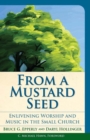 From a Mustard Seed : Enlivening Worship and Music in the Small Church - eBook