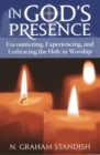 In God's Presence : Encountering, Experiencing, and Embracing the Holy in Worship - eBook