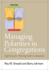 Managing Polarities in Congregations : Eight Keys for Thriving Faith Communities - eBook