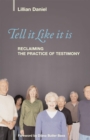 Tell It Like It Is : Reclaiming the Practice of Testimony - eBook