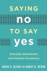 Saying No to Say Yes : Everyday Boundaries and Pastoral Excellence - eBook