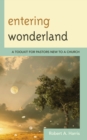 Entering Wonderland : A Toolkit for Pastors New to a Church - Book