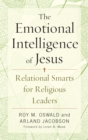 Emotional Intelligence of Jesus : Relational Smarts for Religious Leaders - eBook