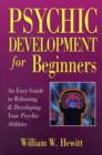 Psychic Development for Beginners : An Easy Guide to Releasing and Developing Your Psychic Abilities - Book