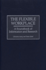 The Flexible Workplace : A Sourcebook of Information and Research - Book