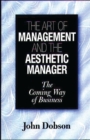 The Art of Management and the Aesthetic Manager : The Coming Way of Business - Book