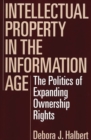Intellectual Property in the Information Age : The Politics of Expanding Ownership Rights - Book