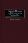 Strategic Planning and Multinational Trading Blocs - Book