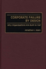 Corporate Failure by Design : Why Organizations Are Built to Fail - Book