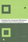 Creating the Congruent Workplace : Challenges for People and Their Organizations - Book
