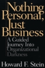 Nothing Personal, Just Business : A Guided Journey into Organizational Darkness - Book