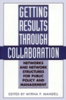 Getting Results Through Collaboration : Networks and Network Structures for Public Policy and Management - Book