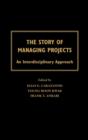 The Story of Managing Projects : An Interdisciplinary Approach - Book