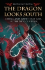 The Dragon Looks South : China and Southeast Asia in the New Century - eBook