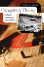 Conspiracy Theory in Film, Television, and Politics - eBook