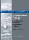 Professionalizing Business Analysis : Breaking the Cycle of Challenged Projects - eBook