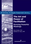 The Art and Power of Facilitation : Running Powerful Meetings - eBook