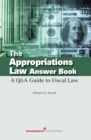 The Appropriations Law Answer Book : A Q&A Guide to Fiscal Law - Book