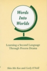 Words Into Worlds : Learning a Second Language Through Process Drama - Book