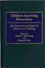 Children Surviving Persecution : An International Study of Trauma and Healing - eBook