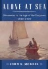 Alone at Sea : Gloucester in the Age of the Dorymen, 1623-1939 - Book