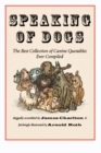 Speaking of Dogs : The Best Collection of Canine Quotables Ever Compiled - Book