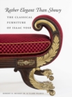 Rather Elegant Than Showy : The Classical Furniture of Isaac Vose - Book
