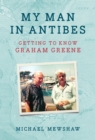 My Man in Antibes : Getting to Know Graham Greene - Book