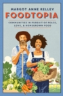 Foodtopia : Radicals, Progressives, and Farmers in Pursuit of the Good Life - Book