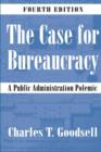 The Case for Bureaucracy : A Public Administration Polemic - Book