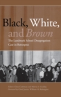 Black, White, and Brown : The Landmark School Desegregation Case in Retrospect - Book
