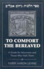 To Comfort the Bereaved : A Guide for Mourners and Those Who Visit Them - Book