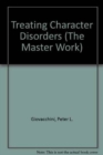 Treating Character Disorders (The Master Work) - Book