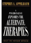 A Psychoanalyst Explores the Alternate Therapies : Out in Inner Space (Master Work) - Book